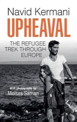Navid Kermani - Upheaval: The Refugee Trek through Europe - 9781509518678 - V9781509518678