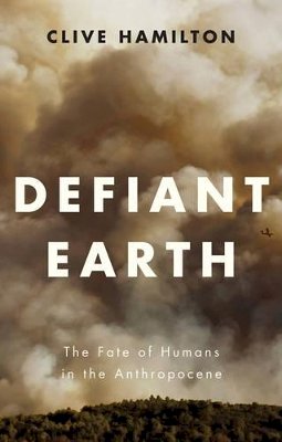 Clive Hamilton - Defiant Earth: The Fate of Humans in the Anthropocene - 9781509519743 - V9781509519743