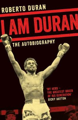 Roberto Duran - I Am Duran: The Autobiography of Roberto Duran - 9781509802197 - V9781509802197