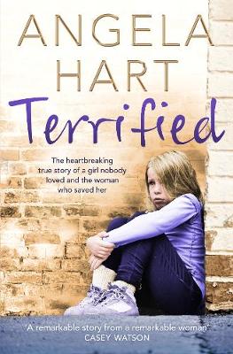 Angela Hart - Terrified: The heartbreaking true story of a girl nobody loved and the woman who saved her - 9781509805518 - V9781509805518
