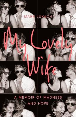Mark Lukach - My Lovely Wife: A Memoir of Madness and Hope - 9781509805945 - 9781509805945