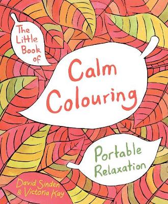 David Sinden - The Little Book of Calm Colouring: Portable Relaxation - 9781509812660 - V9781509812660