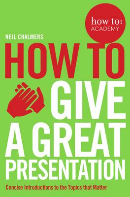 Neil Chalmers - How To Give A Great Presentation - 9781509814473 - V9781509814473