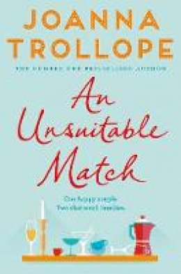 Trollope, Joanna - An Unsuitable Match - 9781509823505 - 9781509823505