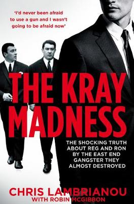 Chris Lambrianou - The Kray Madness: The shocking truth about Reg and Ron from the East End gangster they almost destroyed - 9781509829019 - V9781509829019