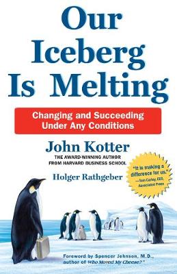 John Kotter - Our Iceberg is Melting: Changing and Succeeding Under Any Conditions - 9781509830114 - V9781509830114