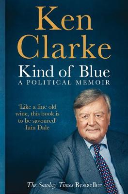 Ken Clarke - Kind of Blue: A Political Memoir - 9781509837205 - V9781509837205