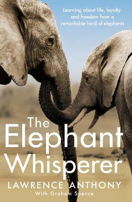 Lawrence Anthony - The Elephant Whisperer: Learning About Life, Loyalty and Freedom From a Remarkable Herd of Elephants - 9781509838530 - 9781509838530
