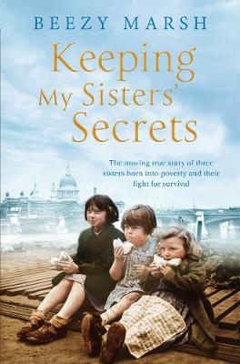 Beezy Marsh - Keeping My Sisters´ Secrets: A True Story of Sisterhood, Hardship, and Survival - 9781509842650 - V9781509842650