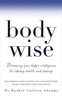 Dr. Rachel Carlton Abrams - BodyWise: Discovering Your Body´s Intelligence for Lifelong Health and Healing - 9781509857951 - V9781509857951