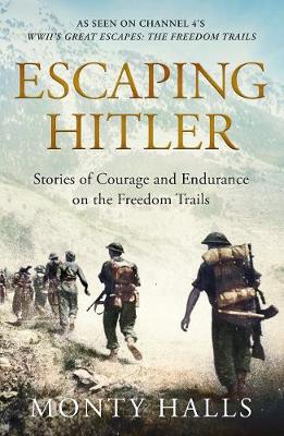 Monty Halls - Escaping Hitler: Stories Of Courage And Endurance On The Freedom Trails - 9781509865994 - 9781509865994