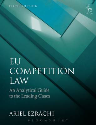 Ariel Ezrachi - EU Competition Law: An Analytical Guide to the Leading Cases - 9781509909834 - V9781509909834