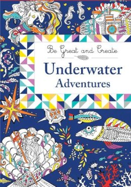 Orion Children´s Books - Be Great and Create: Underwater Adventures - 9781510100954 - V9781510100954