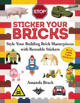 Amanda Brack - Sticker Your Bricks: Style Your Building Brick Masterpieces with Reusable Stickers - 9781510707221 - V9781510707221