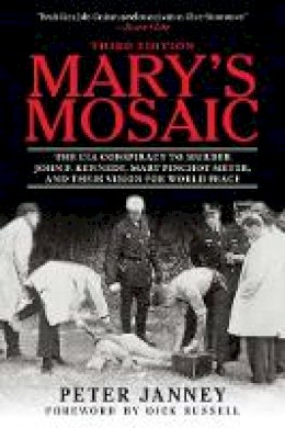 Peter Janney - Mary's Mosaic: The CIA Conspiracy to Murder John F. Kennedy, Mary Pinchot Meyer, and Their Vision for World Peace: Third Edition - 9781510708921 - V9781510708921