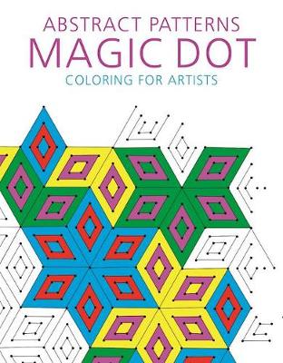 Skyhorse Publishing - Abstract Patterns: Magic Dot Coloring for Artists (The Magic Dot Adult Coloring Series) - 9781510714533 - V9781510714533