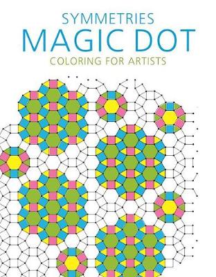 Skyhorse Publishing - Symmetries: Magic Dot Coloring for Artists (The Magic Dot Adult Coloring Series) - 9781510714540 - V9781510714540