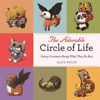 Alex Solis (Illust.) - The Adorable Circle of Life: A Cute Celebration of Savage Predators and Their Hopeless Prey - 9781510715752 - V9781510715752