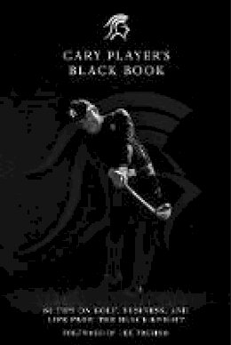 Gary Player - Gary Player's Black Book: 60 Tips on Golf, Business, and Life from the Black Knight - 9781510716803 - V9781510716803