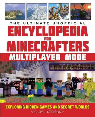 Cara J. Stevens - The Ultimate Unofficial Encyclopedia for Minecrafters: Multiplayer Mode: Exploring Hidden Games and Secret Worlds - 9781510718166 - V9781510718166