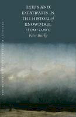 Peter Burke - Exiles and Expatriates in the History of Knowledge, 1500 2000 - 9781512600384 - V9781512600384