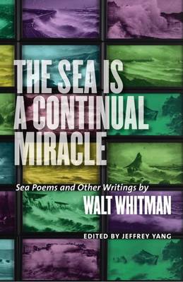 Walt Whitman - The Sea is a Continual Miracle: Sea Poems and Other Writings by Walt Whitman - 9781512600599 - V9781512600599