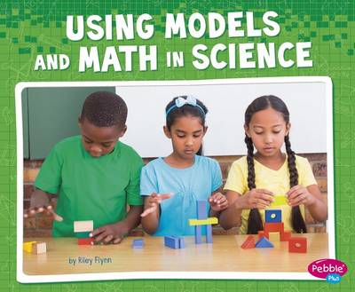 Riley Flynn - Using Models and Math in Science (Science and Engineering Practices) - 9781515709824 - V9781515709824