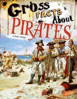 Mira Vonne - Gross Facts About Pirates (Gross History) - 9781515741749 - V9781515741749