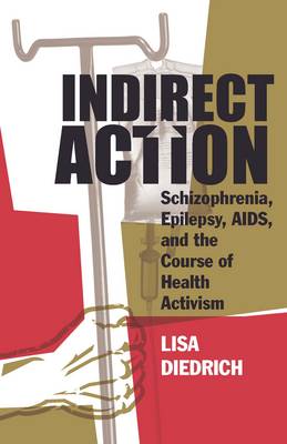 Lisa Diedrich - Indirect Action: Schizophrenia, Epilepsy, AIDS, and the Course of Health Activism - 9781517900014 - V9781517900014