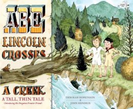 Deborah Hopkinson - Abe Lincoln Crosses a Creek: A Tall, Thin Tale (Introducing His Forgotten Frontier Friend) - 9781524701581 - V9781524701581
