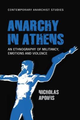 Nicholas Apoifis - Anarchy in Athens: An Ethnography of Militancy, Emotions and Violence - 9781526100634 - V9781526100634