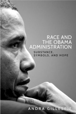 Andra Gillespie - Race and the Obama Administration: Substance, Symbols, and Hope - 9781526105011 - V9781526105011