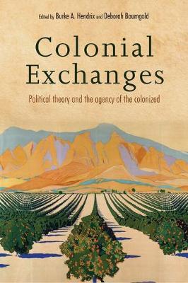 Burke A. Hendrix - Colonial exchanges: Political theory and the agency of the colonized - 9781526105653 - V9781526105653