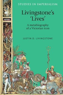 Justin D. Livingstone - Livingstone´S ´Lives´: A Metabiography of a Victorian Icon - 9781526106797 - V9781526106797