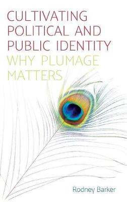 Rodney Barker - Cultivating Political and Public Identity: Why Plumage Matters - 9781526114587 - V9781526114587