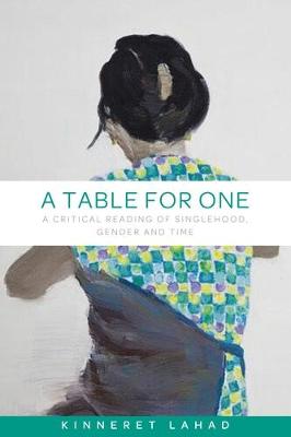 Kinneret Lahad - A table for one: A critical reading of singlehood, gender and time - 9781526115393 - V9781526115393