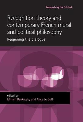 Miriam Bankovsky - Recognition Theory and Contemporary French Moral and Political Philosophy: Reopening the Dialogue - 9781526116963 - V9781526116963