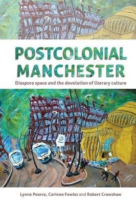Lynne Pearce - Postcolonial Manchester: Diaspora space and the devolution of literary culture - 9781526120014 - V9781526120014