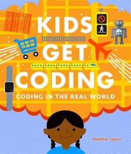 Heather Lyons - Coding in the Real World (Kids Get Coding) - 9781526302229 - V9781526302229