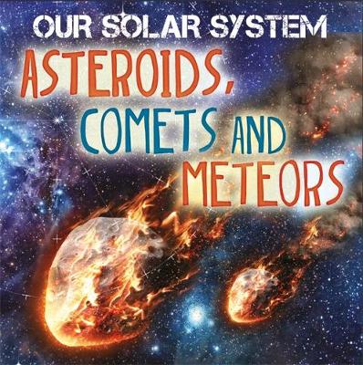Mary-Jane Wilkins - Asteroids, Comets and Meteors (Our Solar System) - 9781526302854 - V9781526302854