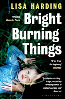 Lisa Harding - Bright Burning Things - 9781526624482 - 9781526624482