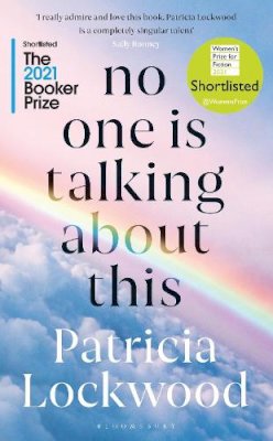 Patricia Lockwood - No One Is Talking About This: Shortlisted for the Booker Prize 2021 and the Women’s Prize for Fiction 2021 - 9781526633835 - V9781526633835