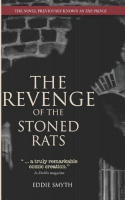 Eddie Smyth - The Revenge Of The Stoned Rats: The Novel Previously Known As The Prince - 9781527226050 - 9781527226050