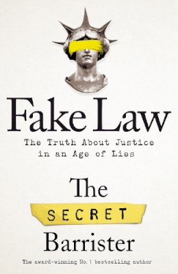 The Secret Barrister - Fake Law: The Truth About Justice in an Age of Lies - 9781529009958 - 9781529009958
