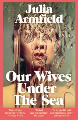 Julia Armfield - Our Wives Under The Sea - 9781529017250 - 9781529017250