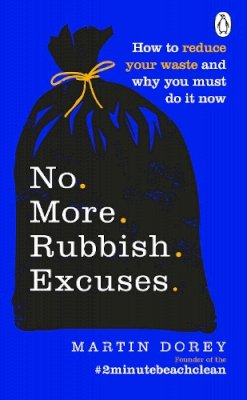 Martin Dorey - No More Rubbish Excuses: How to reduce your waste and why you must do it now - 9781529105728 - 9781529105728