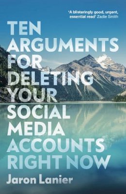 Jaron Lanier - Ten Arguments For Deleting Your Social Media Accounts Right Now - 9781529112405 - 9781529112405