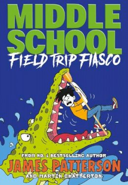 James Patterson - Middle School: Field Trip Fiasco: (Middle School 13) - 9781529119909 - 9781529119909