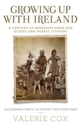 Valerie Cox - Growing Up with Ireland: A Century of Memories from Our Oldest and Wisest Citizens - 9781529337389 - 9781529337389