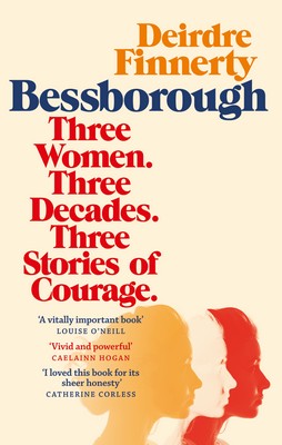 Deirdre Finnerty - Bessborough: Three Women. Three Decades. Three Stories of Courage. - 9781529340396 - 9781529340396